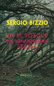 Sergio Bizzio – En el bosque del sonambulismo sexual