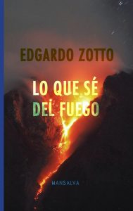 Edgardo Zotto – Lo que sé del fuego