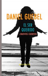 Daniel Guebel – El ser querido y nuevos cuentos