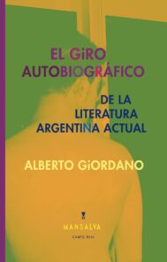 Alberto Giordano – El giro autobiográfico de la literatura argentina actual