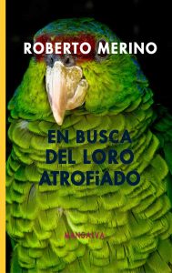 Roberto Merino – En busca del loro atrofiado