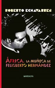 Roberto Echavarren – África, la muñeca de Felisberto Hernández