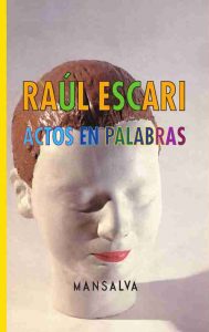 Raúl Escari – Actos en palabras