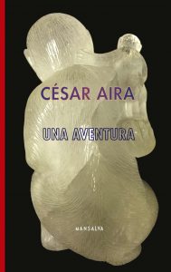 César Aira – Una aventura