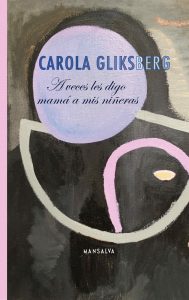 Carola Gliksberg – A veces les digo mamá a mis niñeras