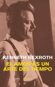 Kenneth Rexroth – El amor es un arte del tiempo