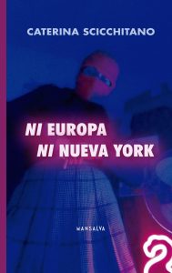 Caterina Scicchitano – Ni Europa ni Nueva York